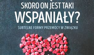 Dlaczego czuję się nieszczęśliwa, skoro on jest taki wspaniały?