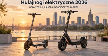 Hulajnogi elektryczne 2026 — porównanie lekkich i mocniejszych modeli