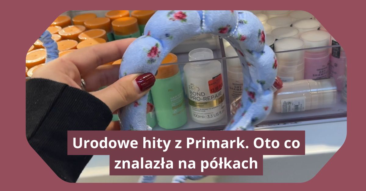 Urodowe hity z Primark. Co znajdziemy na półkach?