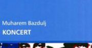 "Koncert", Muharem Bazdulj