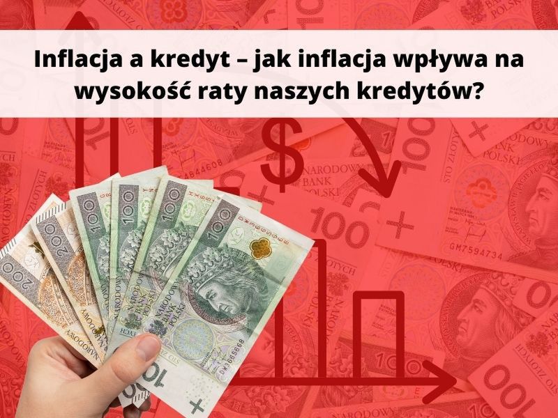 Inflacja a kredyt – jak inflacja wpływa na wysokość raty naszych kredytów?