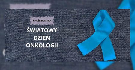 Dziś Światowy Dzień Onkologii. Pamiętajcie o profilaktyce. Lepiej zapobiegać niż leczyć