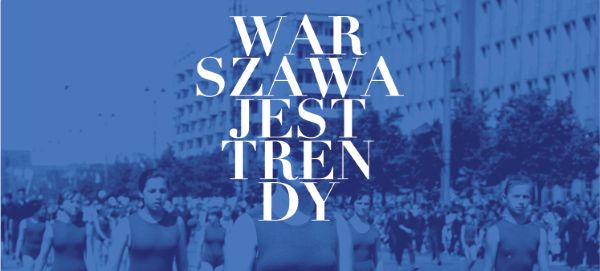 Maraton atrakcji, czyli 4. edycja Warszawa Jest Trendy!