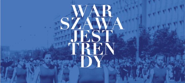 Maraton atrakcji, czyli 4. edycja Warszawa Jest Trendy!