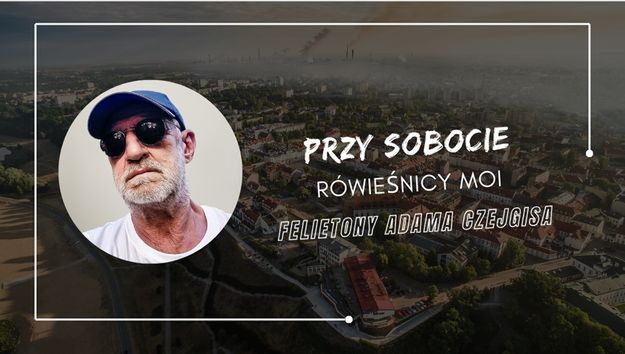 Felietony Adama Czejgisa - Przy sobocie - Rówieśnicy moi