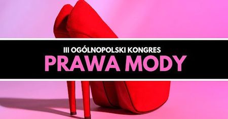 Zaproszamy na III Ogólnopolski Kongres Prawa Mody