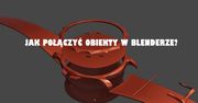 Blender: jak połączyć dwa obiekty?
