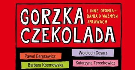 „Gorzka czekolada i inne opowiadania o ważnych sprawach”
