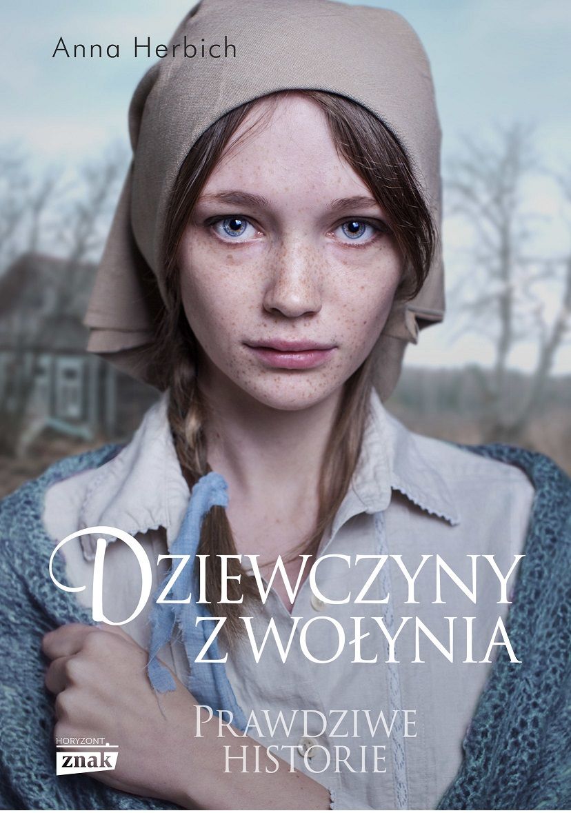 Niezwykłe historie o kobietach, które przetrwały rzeź wołyńską opowiedziała w swojej najnowszej książce &quot;Dziewczyny z Wołynia” Anna Herbich. Kliknij i kup z rabatem w księgarni wydawcy.