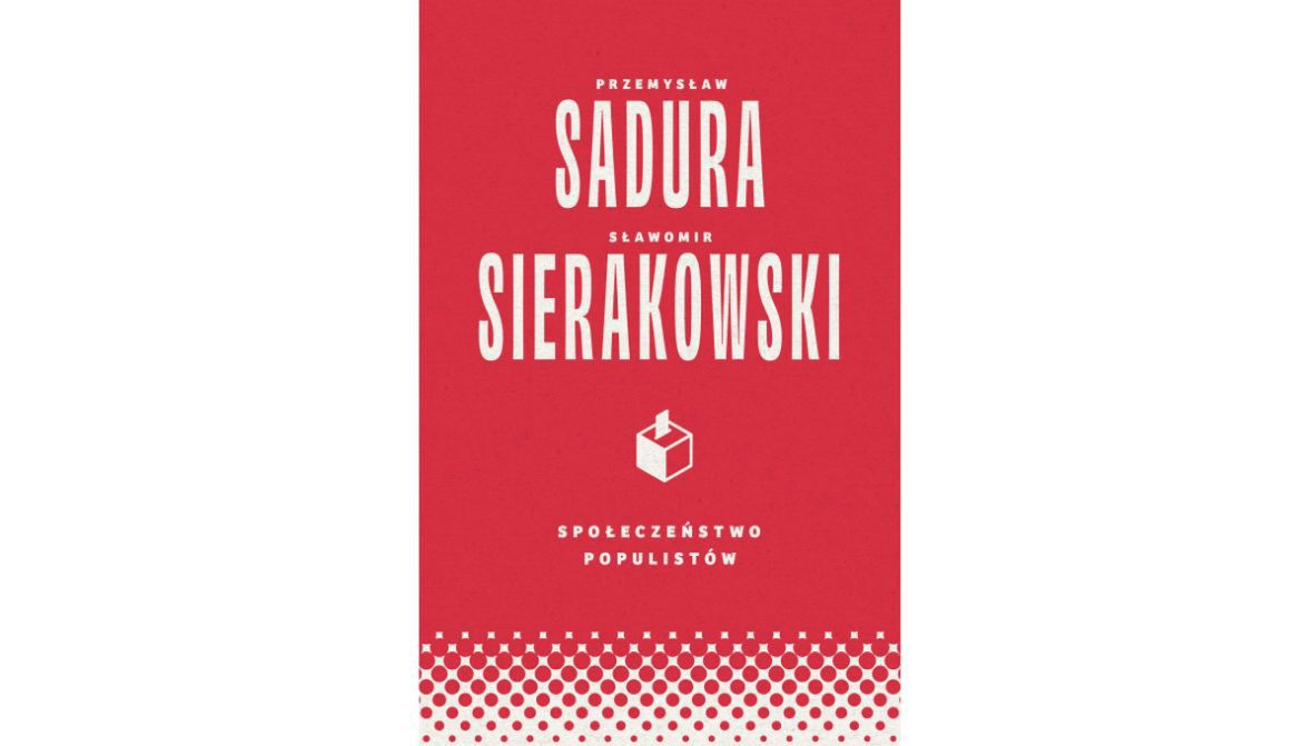 "Społeczeństwo populistów", książka autorstwa Przemysława Sadury i Sławomira Sierakowskiego
