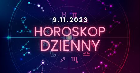 Horoskop dzienny – 9 listopada. Baran, Byk, Bliźnięta, Rak, Lew, Panna, Waga, Skorpion, Strzelec, Koziorożec, Wodnik, Ryby