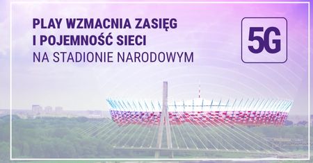 Play jako pierwszy uruchamia na Stadionie Narodowym 5G w nowej konfiguracji