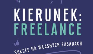 Kierunek: freelance. Sukces na własnych zasadach