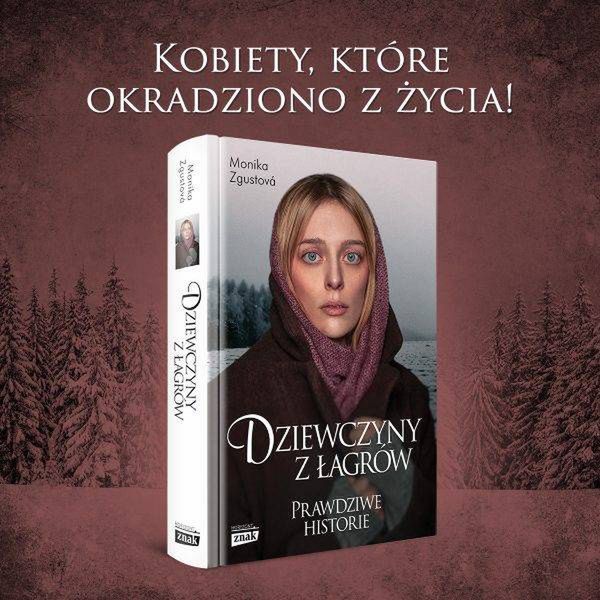 Tekst stanowi fragment książki Moniki Zgustovej „Dziewczyny z łagrów” (Znak Horyzont 2024)