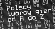 Polscy twórcy gier od A do Z. Robisz gry? Daj znać!