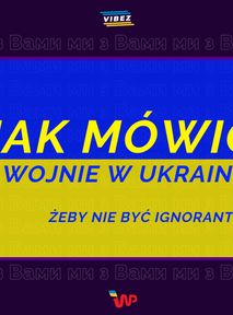 "Wojna zaczyna się od języka". Jak mówić i pisać o wojnie w Ukrainie?