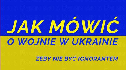 "Wojna zaczyna się od języka". Jak mówić i pisać o wojnie w Ukrainie?