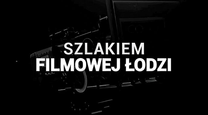 Szlakiem filmowej Łodzi