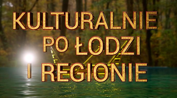 Kulturalnie po Łodzi i regionie