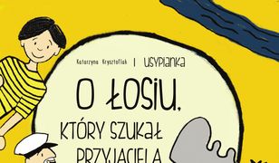 USYPIANKI (#2). O Łosiu, który szukał przyjaciela