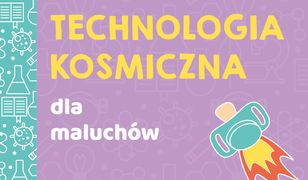 Uniwersytet malucha. Technologia kosmiczna