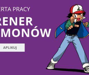 Szukasz pracy? Zostań trenerem pokemonów!