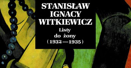 Ukazał się trzeci tom "Listów do żony" Witkacego