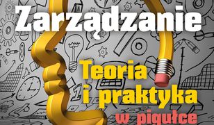 Zarządzanie. Teoria i praktyka w pigułce