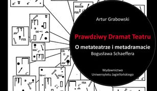 Prawdziwy Dramat Teatru. O metateatrze i metadramacie Bogusława Schaeffera