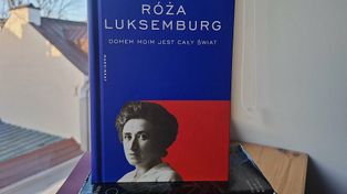 Zamość: Odbędzie się dzisiaj konferencja poświęcona Róży Luksemburg. Przybędzie m.in. Weronika Kostyrko, autorka jej obszernej biografii