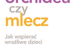 Dziecko orchidea. Jak wspierać wrażliwe dzieci