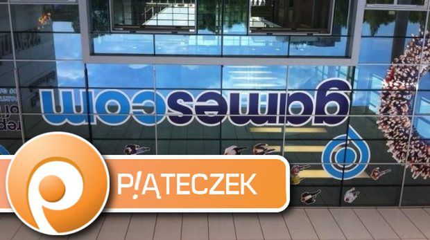 Piąteczek #21 - Gamescom, redakcja staje na głowie