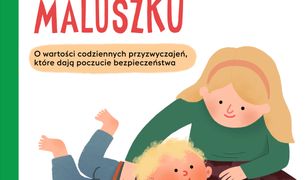 Dzień dobry, maluszku. O wartości codziennych przyzwyczajeń, które dają poczucie bezpieczeństwa