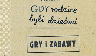 Gdy rodzice byli dziećmi. Gry i zabawy