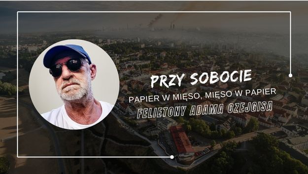 Felietony Adama Czejgisa - Przy sobocie - Papier w mięso, mięso w papier