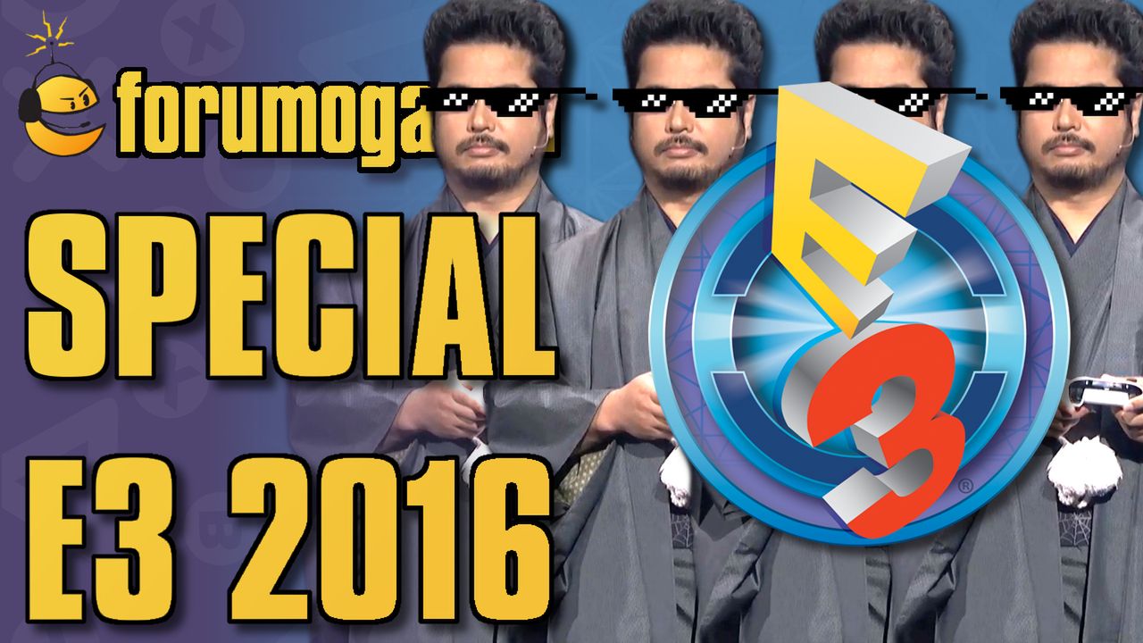 Forumogadka Special - E3 2016