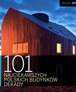 Ukazał się album "101 najciekawszych polskich budynków dekady"