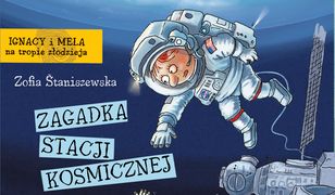 Ignacy i Mela na tropie złodzieja. Ignacy i Mela na tropie złodzieja. Zagadka stacji kosmicznej