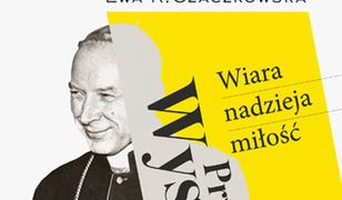 Prymas Wyszyński. Wiara, nadzieja, miłość.