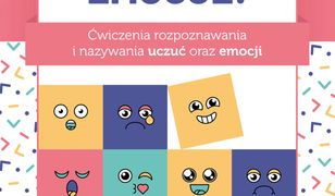 Spokojnie, to tylko emocje!. Ćwiczenia rozpoznawania i nazywania uczuć oraz emocji