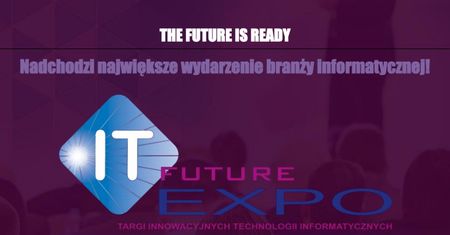 Targi, których ekspert IT przegapić nie może - IT Future Expo 2017