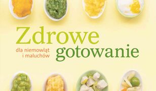 Zdrowe gotowanie dla niemowląt i maluchów