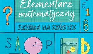 SZKOŁA NA SZÓSTKĘ Elementarz matematyczny