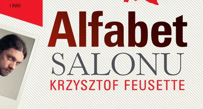 Krzysztof Feusette napisał „Alfabet salonu” o „ludziach partii rządzącej”. Kuźniar, Hajdarowicz, Olejnik ...