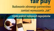 Negocjacje fair play. Budowanie zdrowego partnerstwa zamiast wymuszania „tak”