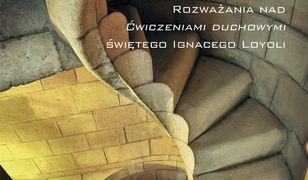 Szukaj Boga we wszystkim. Opr. mk. Rozważania nad Ćwiczeniami duchowymi świętego Ignacego Loyoli