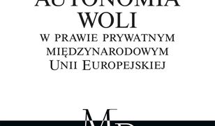 Autonomia woli w prawie prywatnym międzynarodowym Unii Europejskiej