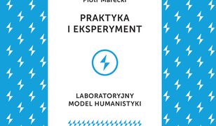 Praktyka i eksperyment. Laboratoryjny model humanistyki