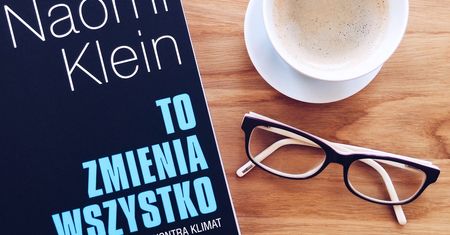 Przeczytaj fragment książki ''To zmienia wszystko. Kapitalizm kontra klimat'' Naomi Klein