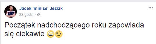 Jacek "minise" Jeziak wypowiedział się na Facebook'u.